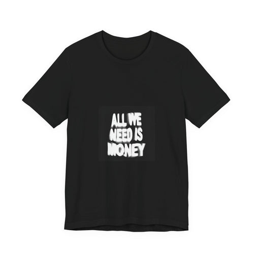 All we need is money